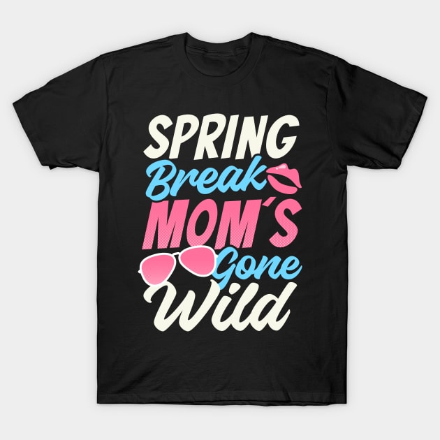 Spring Break Shirt | Spring Break Mom's Gone Wild T-Shirt by Gawkclothing